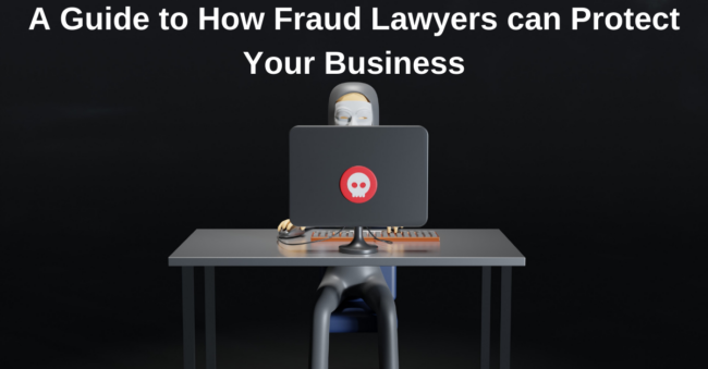 How Fraud Lawyers can Protect Your Business