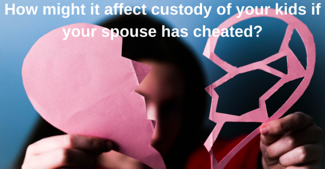 How might it affect custody of your kids if your spouse has cheated?
