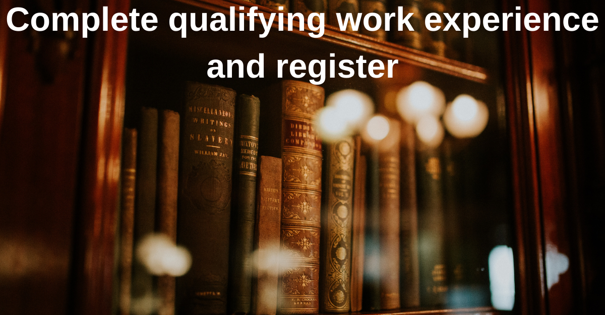Complete qualifying work experience and register