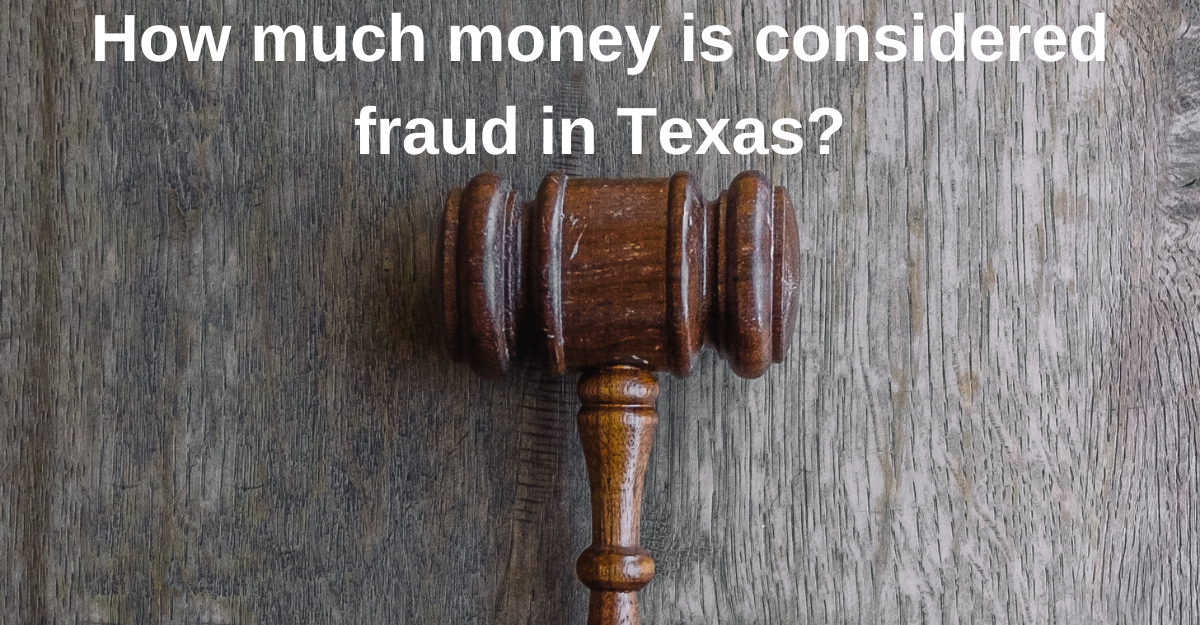 How much money is considered fraud in Texas?