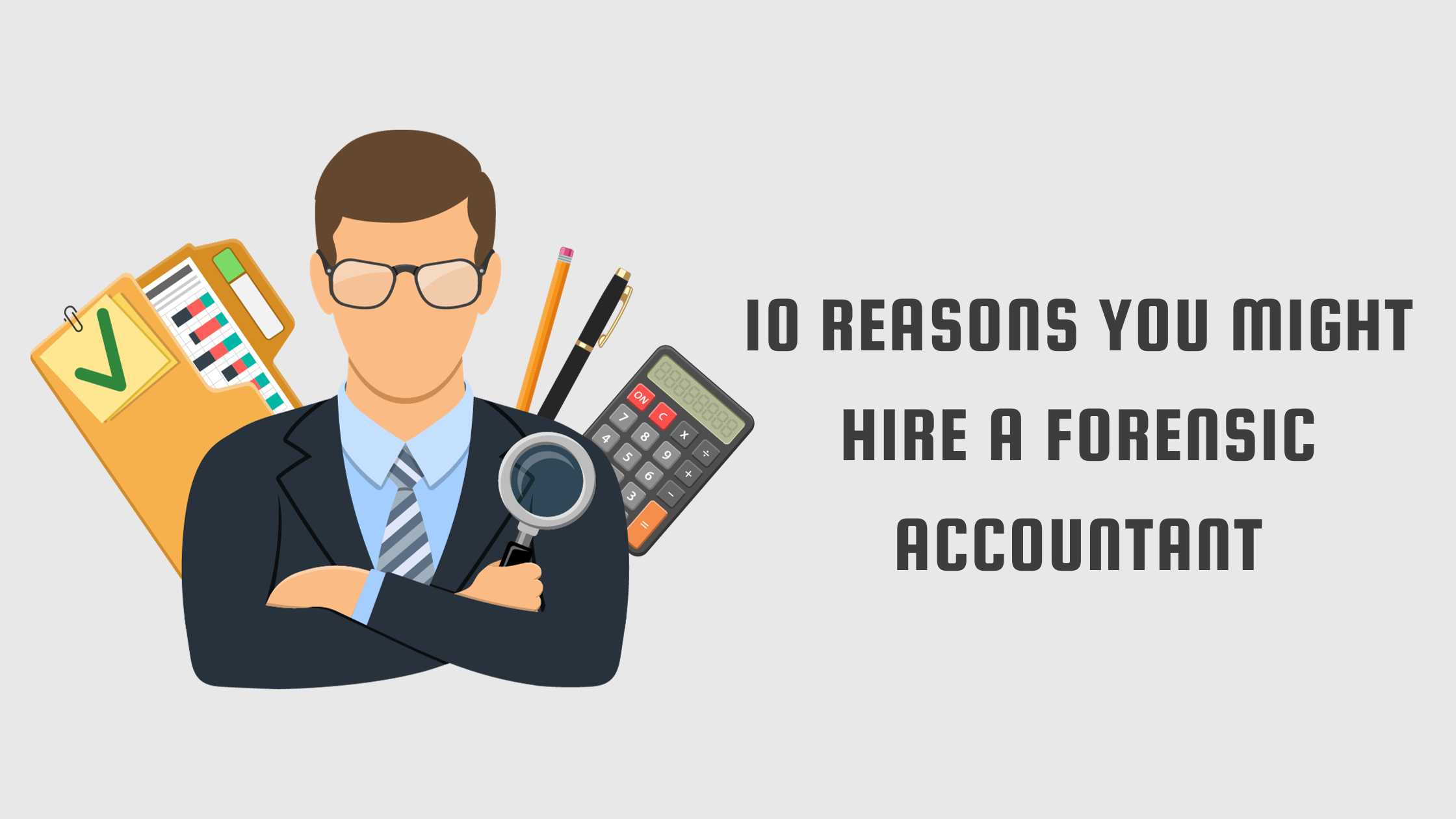 10 Reasons You Might Hire a Forensic Accountant