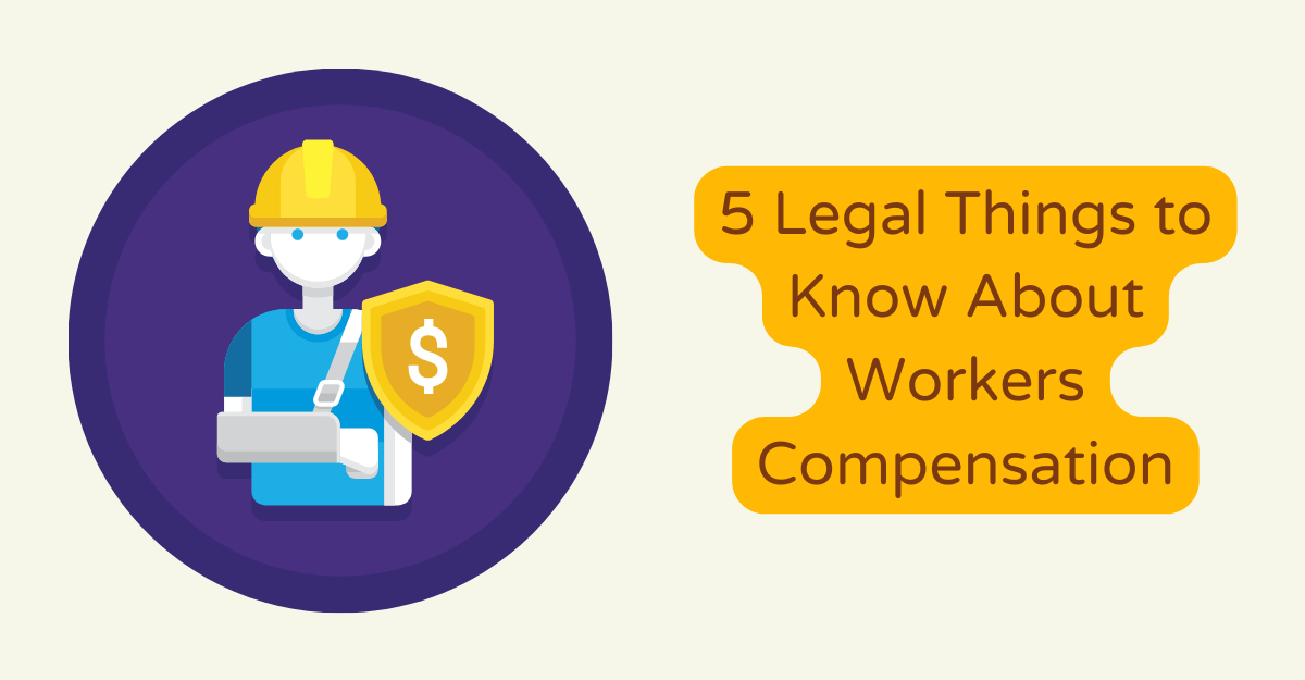 5 Legal Things to Know About Workers Compensation