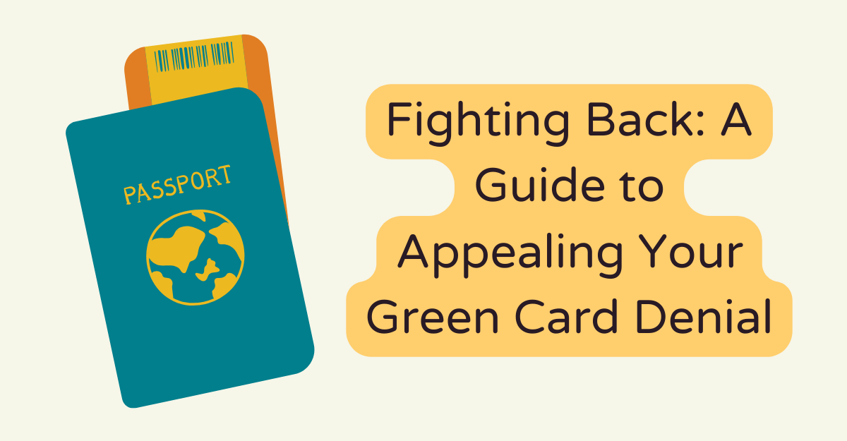 Fighting Back: A Guide to Appealing Your Green Card Denial