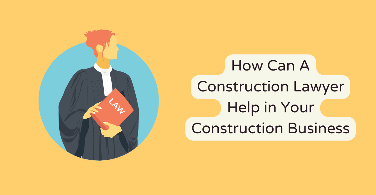 How Can A Construction Lawyer Help in Your Construction Business