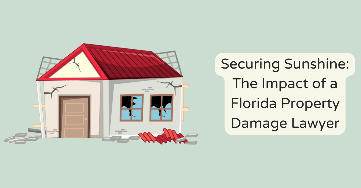 Securing Sunshine: The Impact of a Florida Property Damage Lawyer