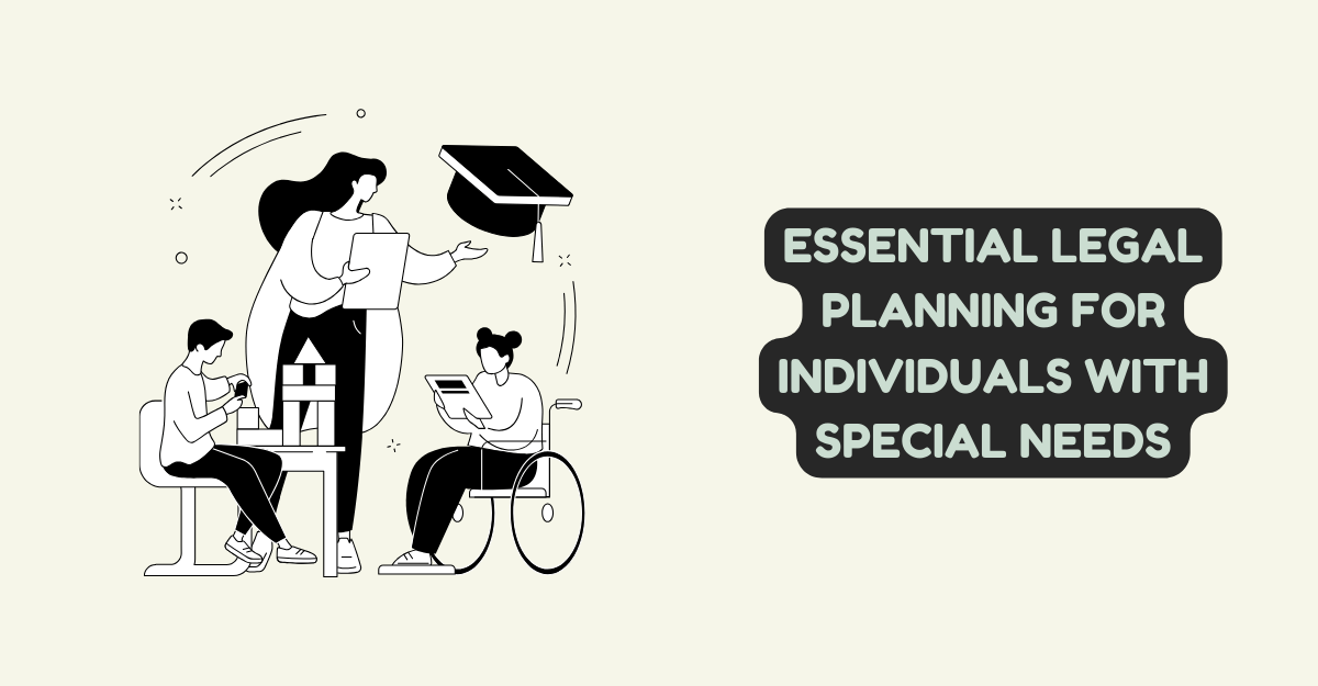 Essential Legal Planning for Individuals with Special Needs