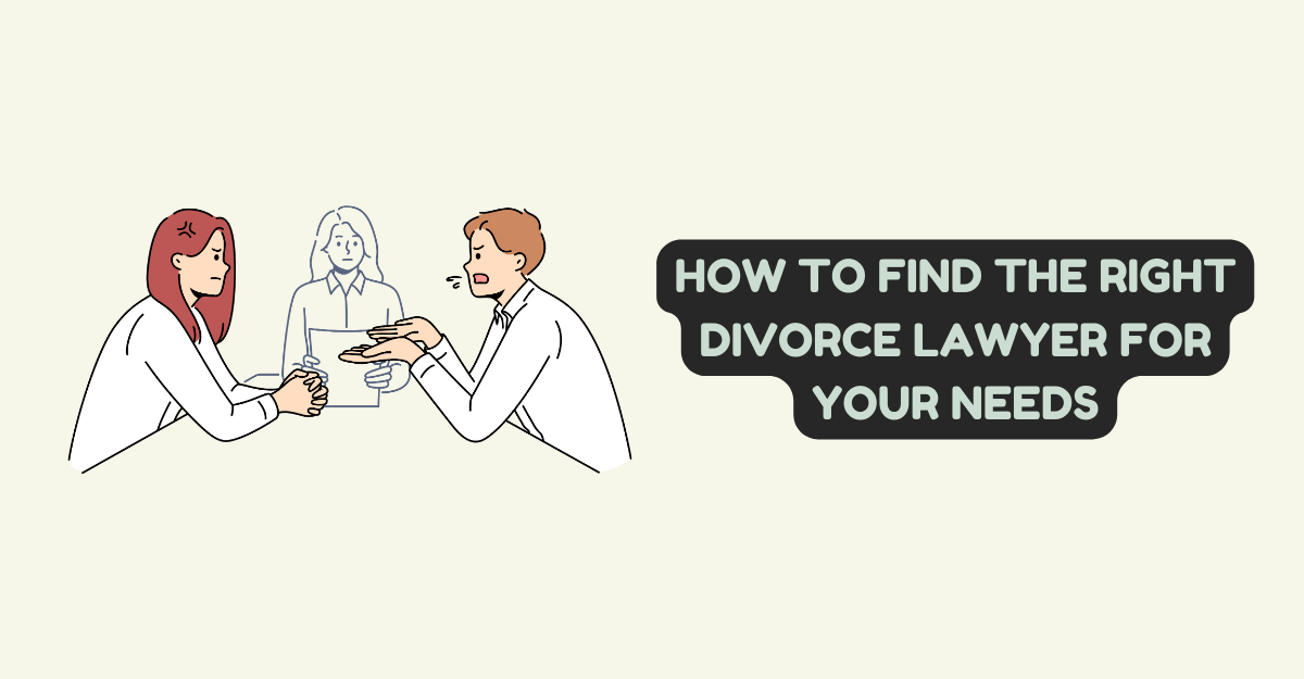 How to Find the Right Divorce Lawyer for Your Needs