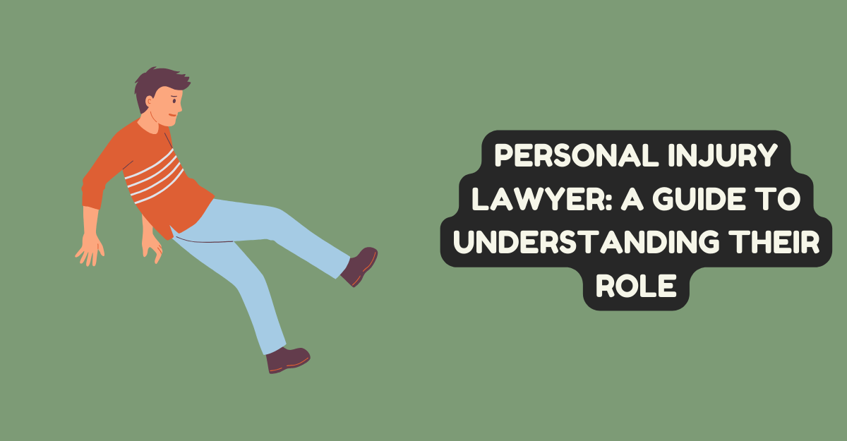 Personal Injury Lawyer: A Guide to Understanding Their Role