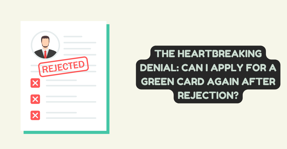 The Heartbreaking Denial: Can I Apply for a Green Card Again After Rejection?