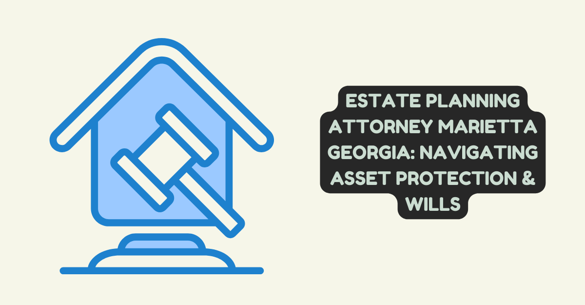Estate Planning Attorney Marietta Georgia: Navigating Asset Protection & Wills